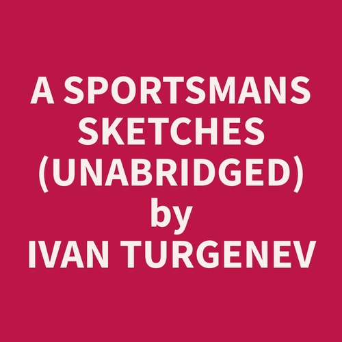 Couverture audiobook de A Sportsmans Sketches (Unabridged), de Ivan  Turgenev