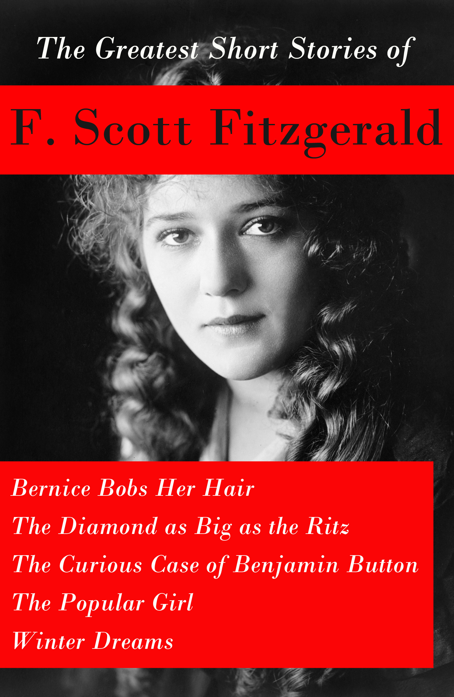 Couverture ebook de The Greatest Short Stories of F. Scott Fitzgerald: Bernice Bobs Her Hair + The Diamond as Big as the Ritz + The Curious Case of Benjamin Button + The Popular Girl + Winter Dreams, de Francis Scott Fitzgerald