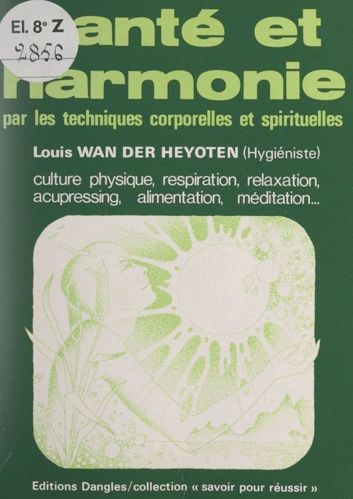 ebook cover of Santé et harmonie par les techniques corporelles et spirituelles, by Louis Wan Der Heyoten