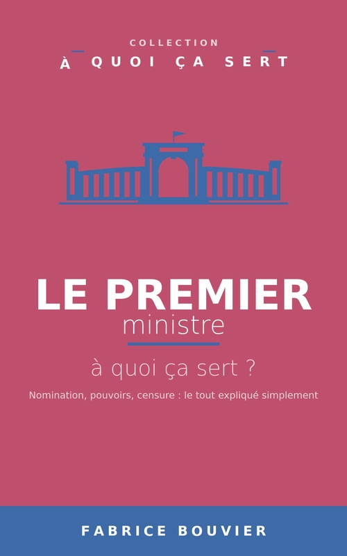 Couverture ebook de Le Premier ministre, à quoi ça sert ?, de Fabrice BOUVIER