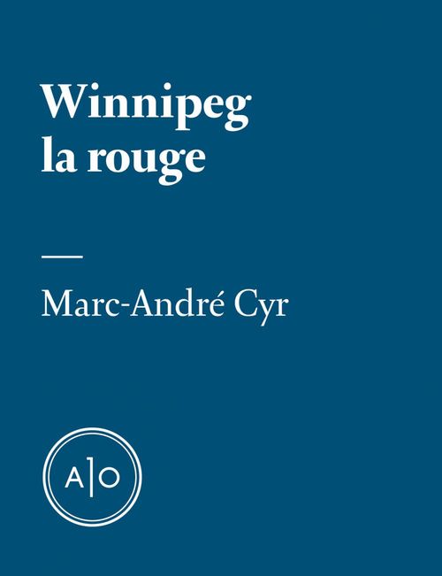 Couverture ebook de Winnipeg la rouge, de Marc-Andre Cyr