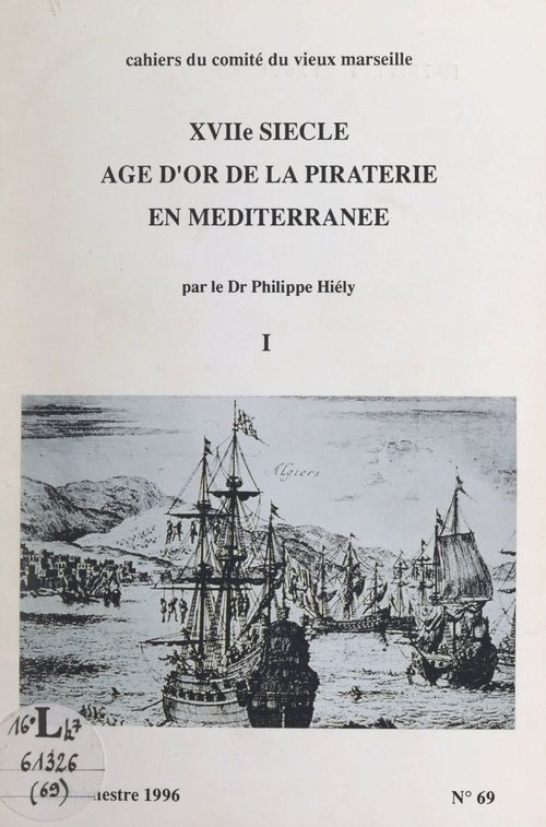 Couverture ebook de XVIIe siècle, âge d'or de la piraterie en Méditerranée (1), de Philippe Hiely