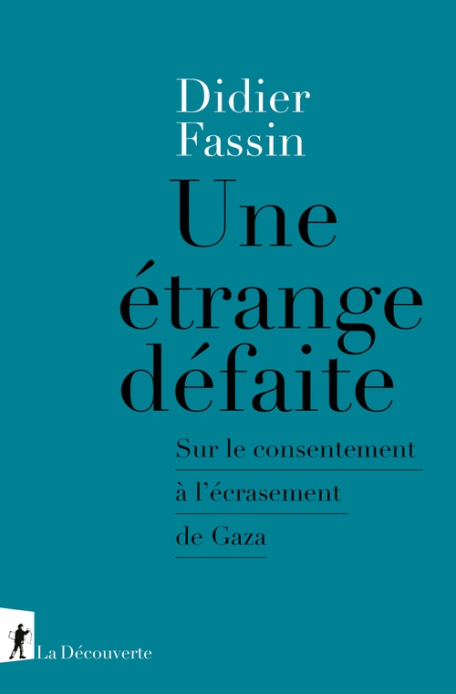 Couverture ebook de Une étrange défaite - Sur le consentement à l'écrasement de Gaza, de Didier Fassin