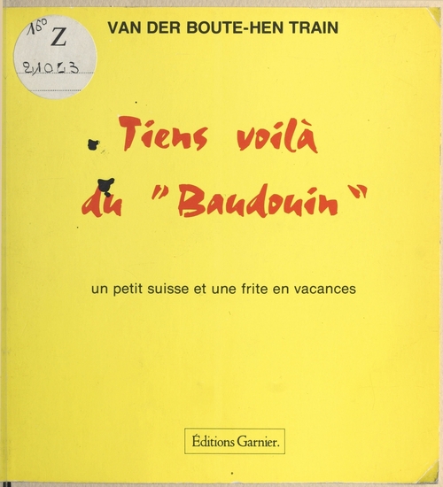 Couverture ebook de Tiens voilà du «Baudouin» : Un petit suisse et une frite en vacances, de Van Der Boute-Hen Train