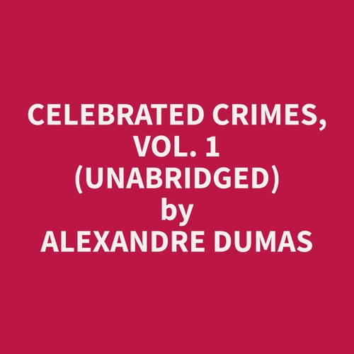 Couverture audiobook de Celebrated Crimes, Vol. 1 (Unabridged), de Alexandre  Dumas