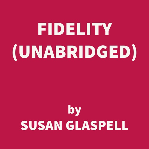 Couverture audiobook de Fidelity (UNABRIDGED), de Susan Glaspell