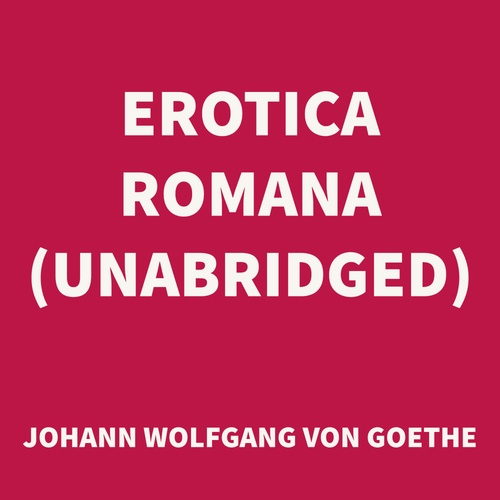 Couverture audiobook de Erotica Romana (UNABRIDGED), de Johann Wolfgang Von Goethe