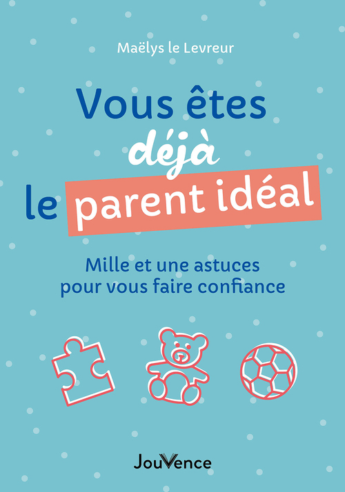 Couverture ebook de Vous êtes déjà le parent idéal , de Maëlys le Levreur