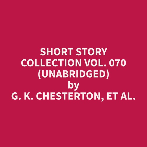 audiobook cover of Short Story Collection Vol. 070 (Unabridged), by Et Al.  G. K. Chesterton