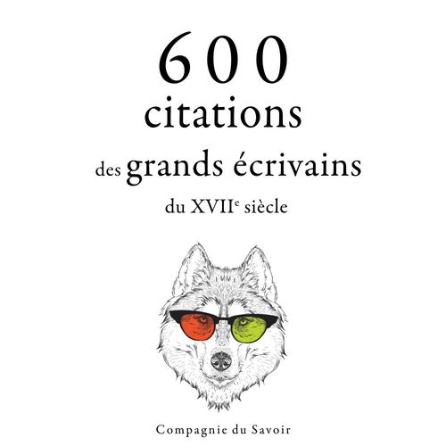 Couverture audiobook de 600 citations des grands écrivains du XVIIe siècle, de Beaumarchais, Jean  De La Bruyere, Jean Racine, Johann Wolfgang Von Goethe, Miguel De Cervantes, William Shakespeare