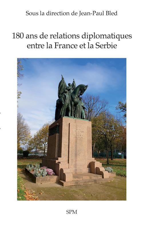 Couverture ebook de 180 ans de relations diplomatiques entre la France et la Serbie, de Jean-Paul Bled