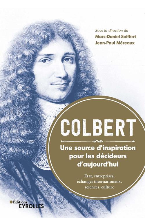 ebook cover of Colbert. une source d'inspiration pour les décideurs d'aujourd'hui, by Jean-paul Mereaux, Marc-daniel Seiffert