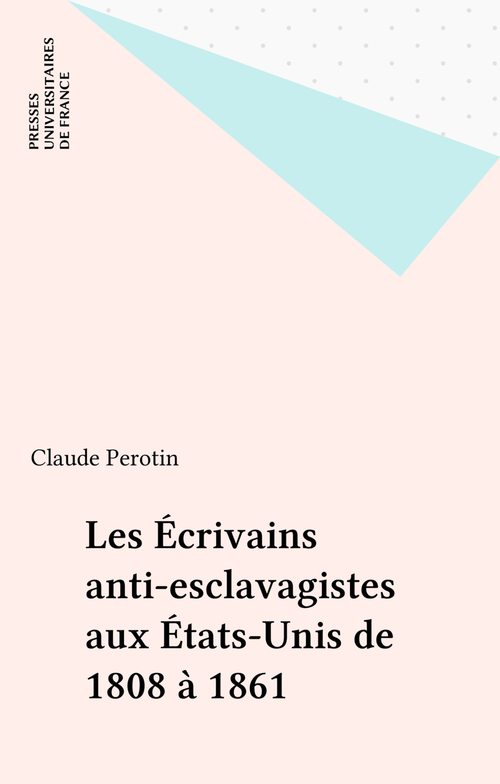 Couverture ebook de Les Écrivains anti-esclavagistes aux États-Unis de 1808 à 1861, de Claude Perotin