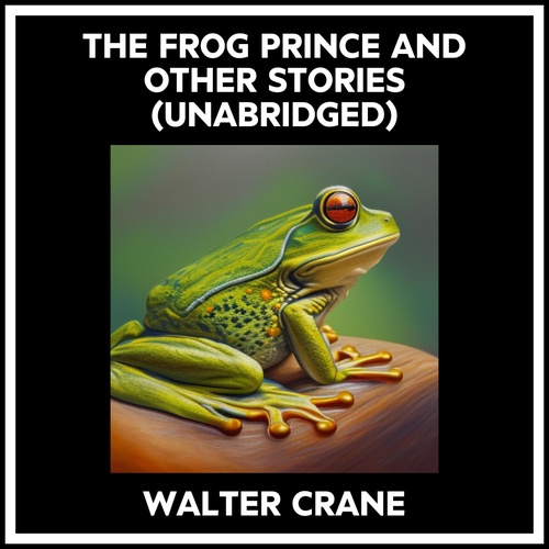 Couverture audiobook de The Frog Prince And Other Stories (Unabridged), de Walter Crane