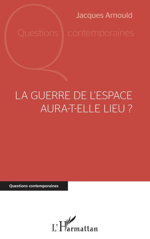 Couverture ebook de La guerre de l'espace aura-t-elle lieu ?, de Jacques Arnould