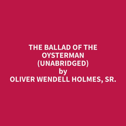 Couverture audiobook de The Ballad of the Oysterman (Unabridged), de Oliver Wendell Holmes