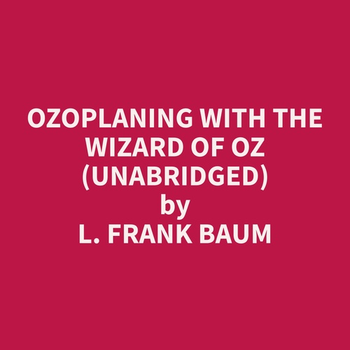 audiobook cover of Ozoplaning with the Wizard of Oz (Unabridged), by L. Frank Baum