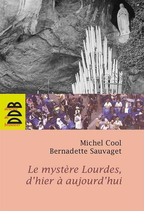 ebook cover of Le mystère Lourdes, d'hier à aujourd'hui, by Michel Cool, Bernadette Sauvaget