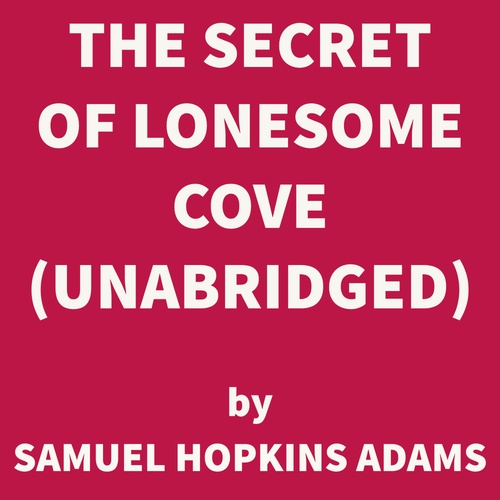 Couverture audiobook de The Secret of Lonesome Cove (UNABRIDGED), de Samuel Hopkins Adams
