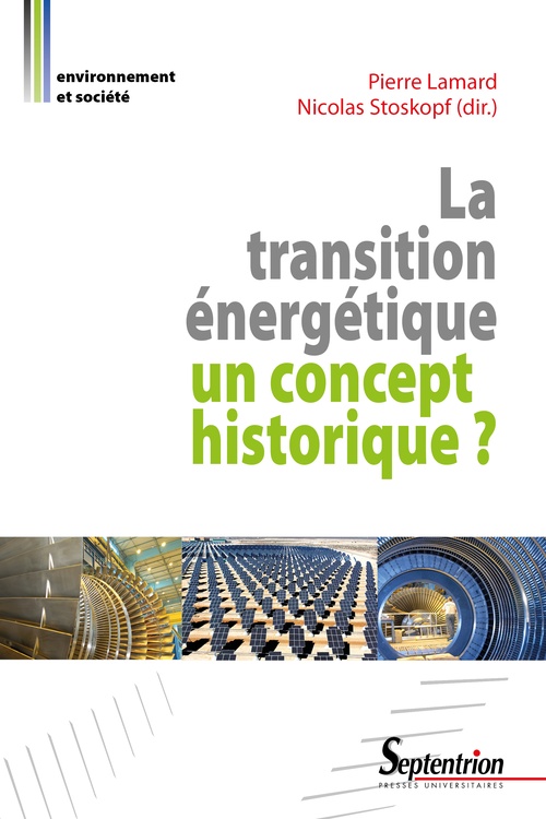 Couverture ebook de La transition énergétique : un concept historique ?, de Yves Bouvier, Aymen Boughanmi, Robert Belot, Jean-Louis Loubet, Arnaud Péters, Pierre Lamard, Serge Paquier, Anaël Marrec, Nadège Sougy, Jean-Louis Escudier, Philippe Bruyerre