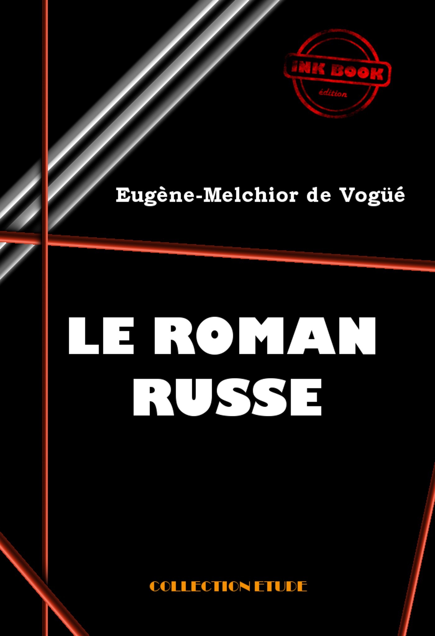 Couverture ebook de Le roman russe : Pouchkine, Gogol, Tourgueniev, Dostoïevski et Tolstoï [édition intégrale revue et mise à jour], de Eugène-Melchior de Vogüé