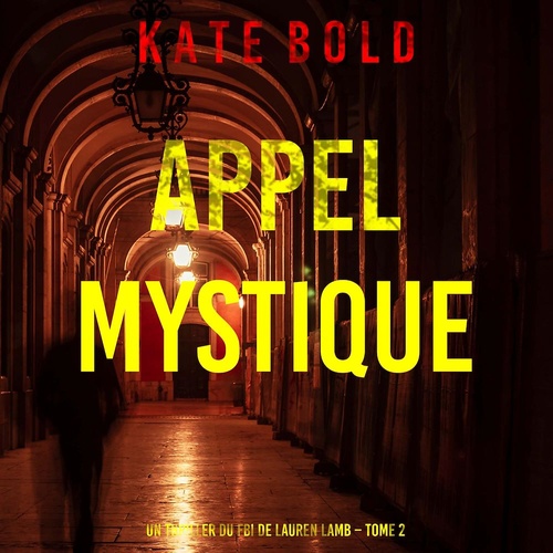 audiobook cover of Appel Mystique (Un thriller du FBI de Lauren Lamb - Tome 2), by Kate Bold