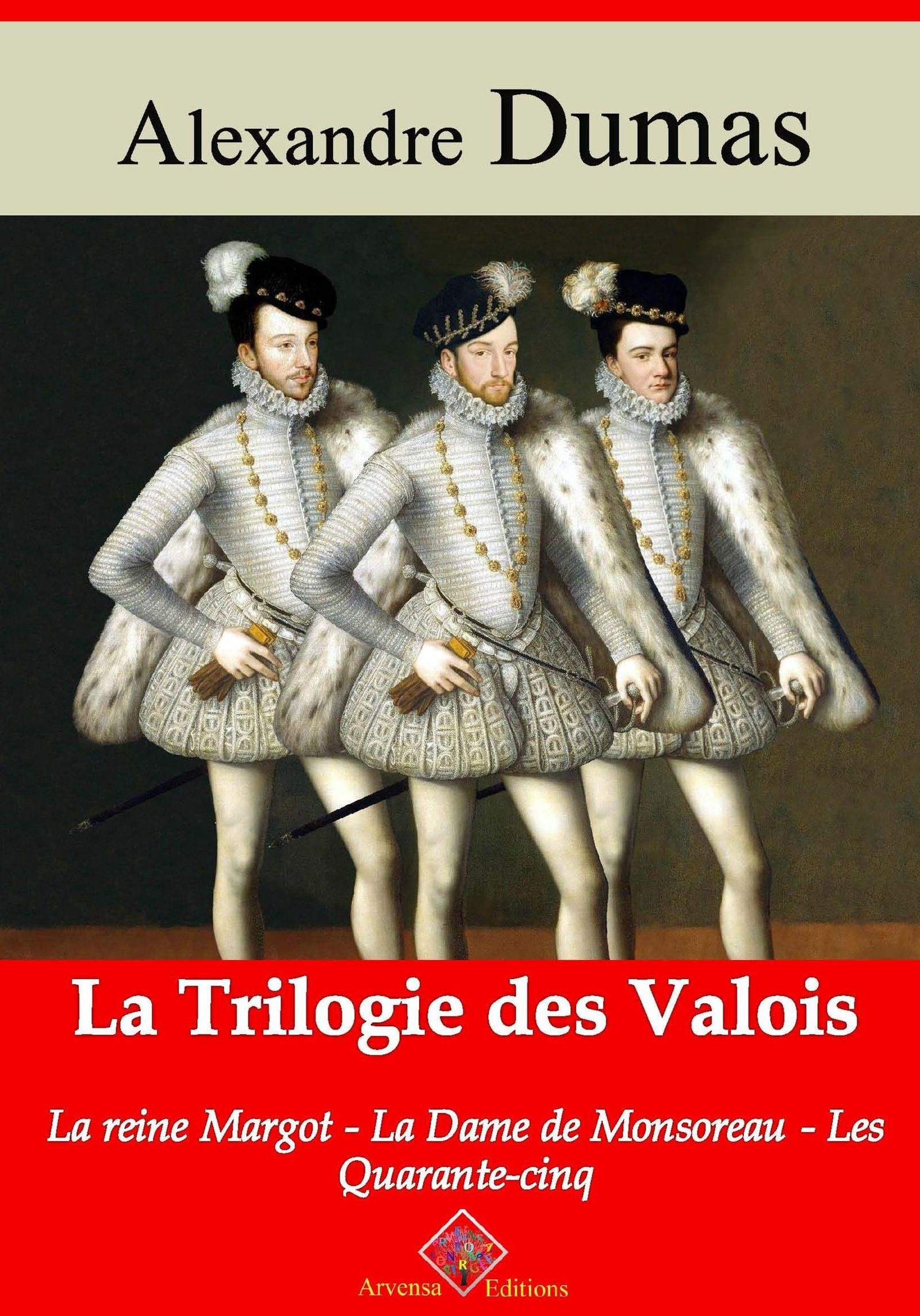 ebook cover of Trilogie des Valois : la reine Margot, la dame de Monsoreau, les quarante-cinq - suivi d'annexes, by Alexandre Dumas