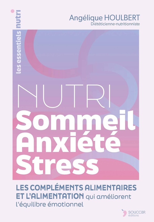 ebook cover of Nutri Sommeil-Anxiété-Stress : Les compléments alimentaires et l'alimentation qui améliorent l´équilibre émotionnel, by Angélique Houlbert