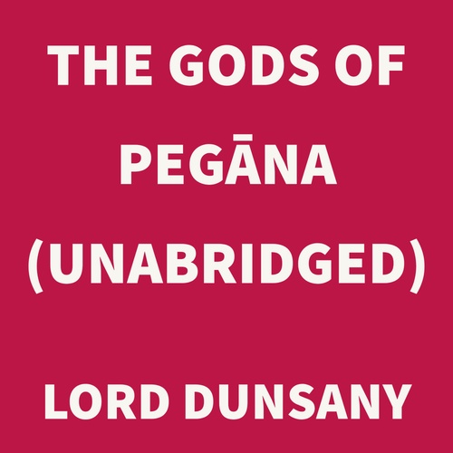 audiobook cover of The Gods of Pegana (UNABRIDGED), by Lord dunsany