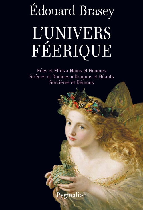 Couverture ebook de L'Univers féérique. Fées et elfes, nains et gnomes, sirènes et ondines, dragons et géants, sorcières et démons, de Edouard Brasey