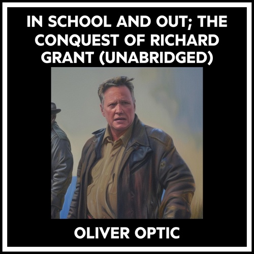 Couverture audiobook de In School And Out; The Conquest Of Richard Grant (Unabridged), de Oliver Optic