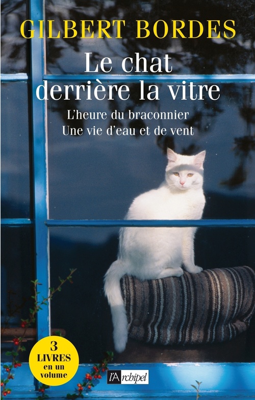 ebook cover of Le chat derrière la vitre - L'heure du braconnier - Une vie d'eau et de vent, by Gilbert Bordes