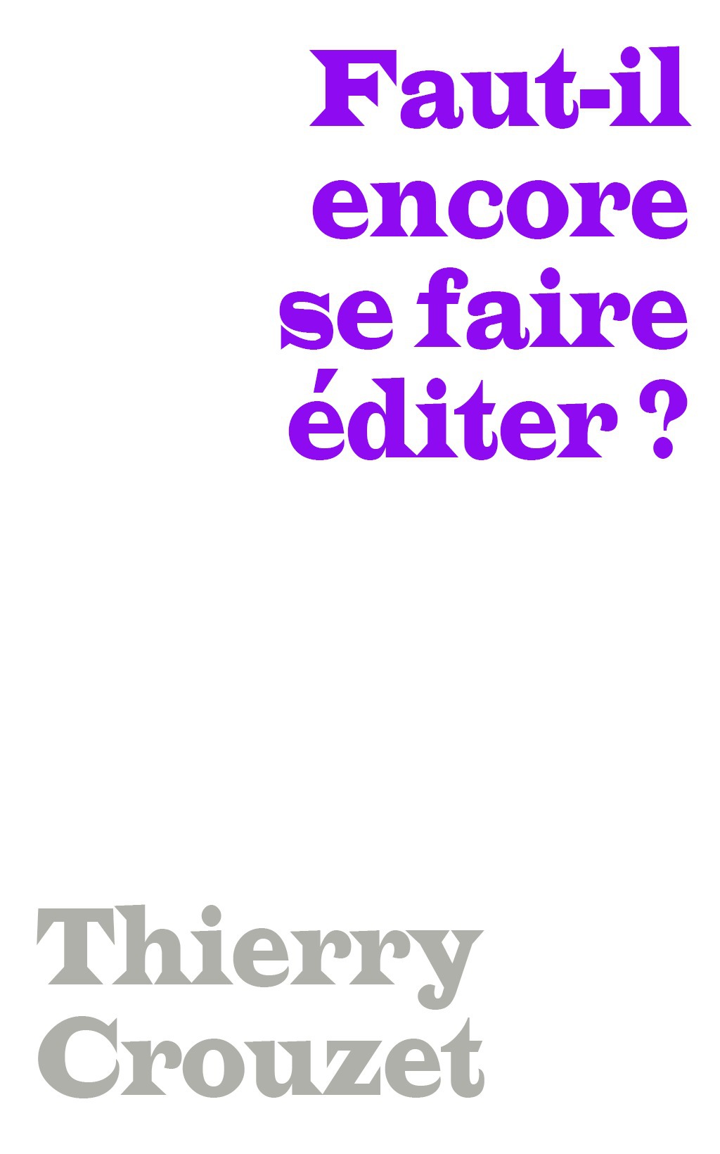 ebook cover of Faut-il encore se faire éditer ?, by Thierry Crouzet