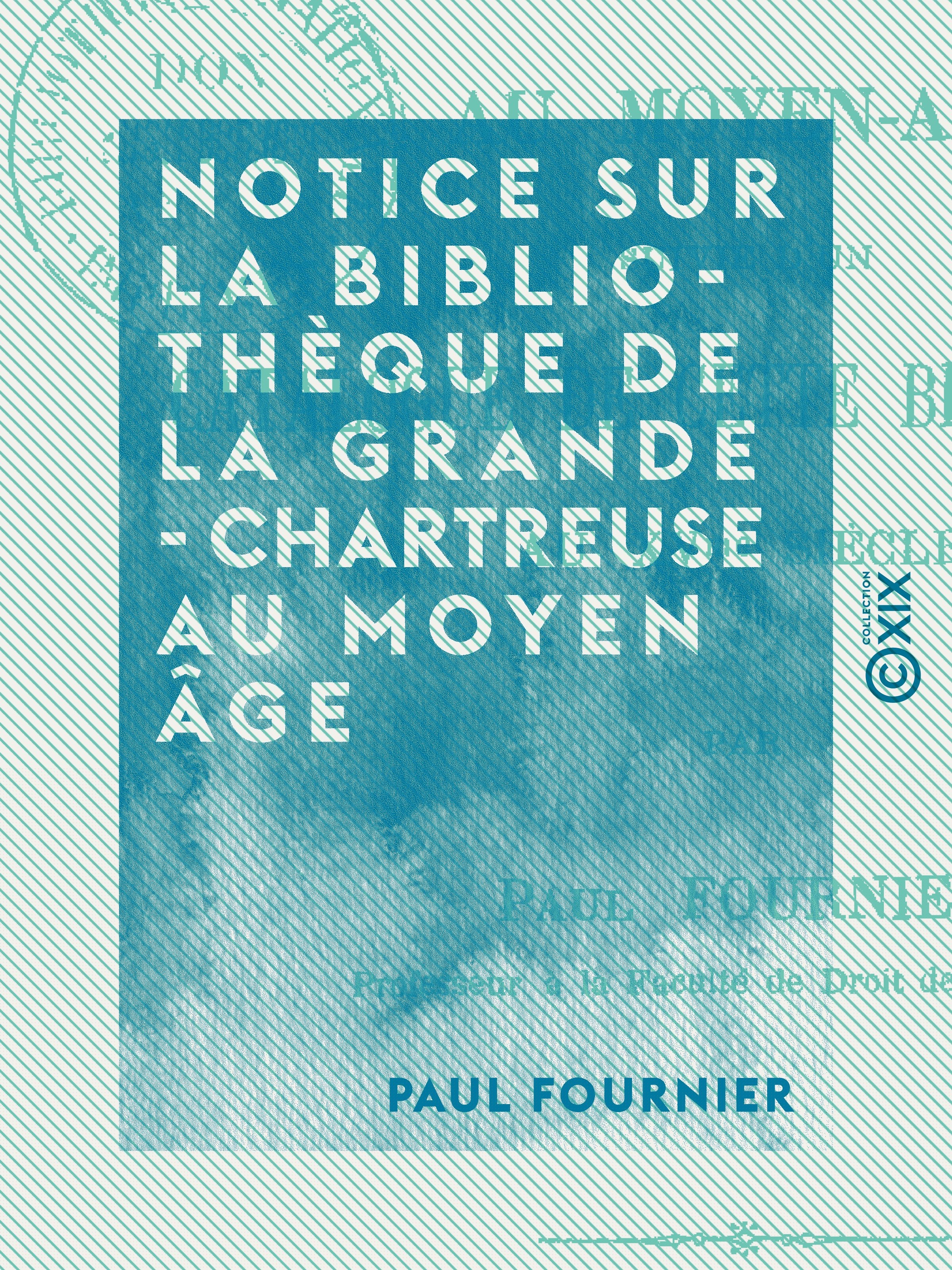 Couverture ebook de Notice sur la bibliothèque de la Grande-Chartreuse au Moyen Âge, de Paul Fournier