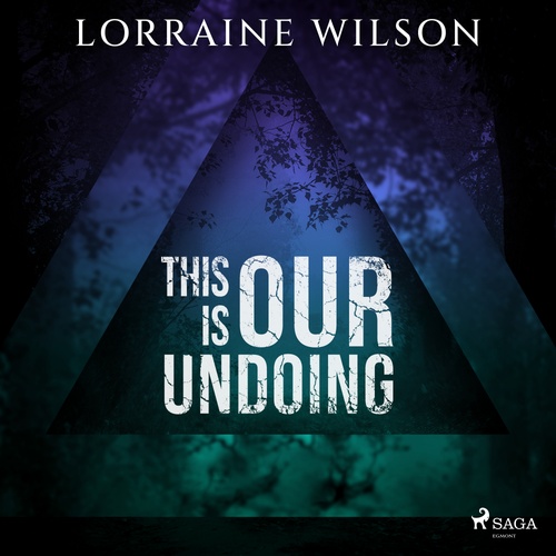 audiobook cover of This is Our Undoing, by Lorraine Wilson