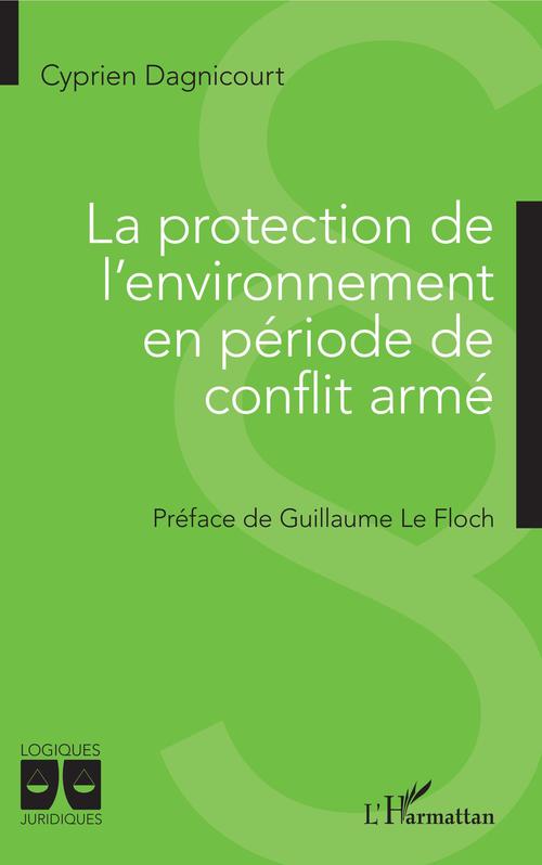 ebook cover of La protection de l'environnement en période de conflit armé, by Cyprien Dagnicourt