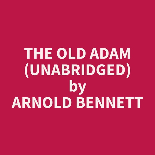 audiobook cover of The Old Adam (Unabridged), by Arnold  Bennett