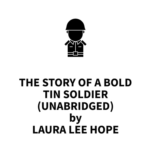 Couverture audiobook de The Story of a Bold Tin Soldier (UNABRIDGED), de Laura Lee Hope