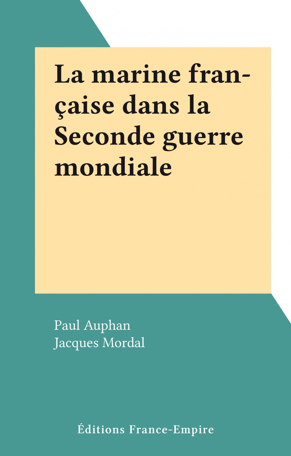 Couverture ebook de La marine française dans la Seconde guerre mondiale, de Jacques Mordal, Paul Auphan