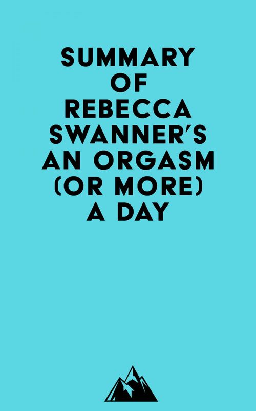Couverture ebook de Summary of Rebecca Swanner's An Orgasm (or More) a Day, de Everest Media