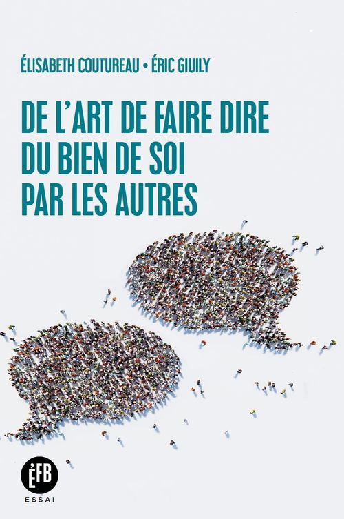 Couverture ebook de De l'art de faire dire du bien de soi par les autres, de Elisabeth Coutureau, Eric Giuily