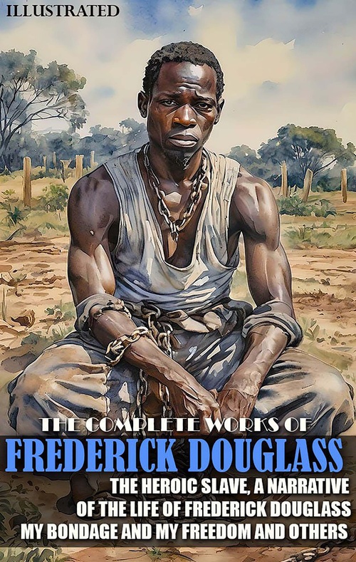 ebook cover of The Complete Works of Frederick Douglass. Illustrated, by Frederick Douglass
