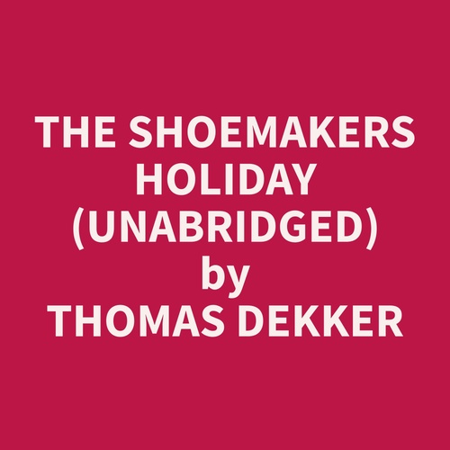 Couverture audiobook de The Shoemakers Holiday (Unabridged), de Thomas  Dekker