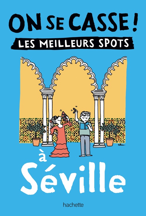 Couverture ebook de On se casse ! Les meilleurs spots à Séville, de Collectif