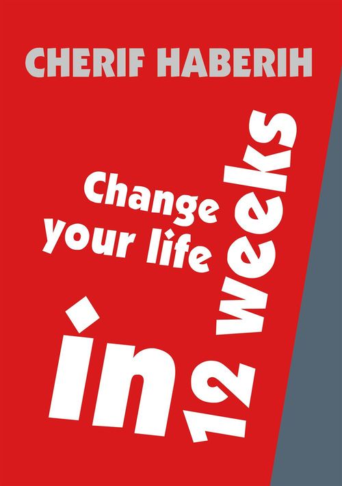 Couverture ebook de Change your life in 12 weeks, de Cherif Haberih