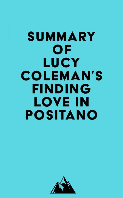 Couverture ebook de Summary of Lucy Coleman's Finding Love in Positano, de Everest Media
