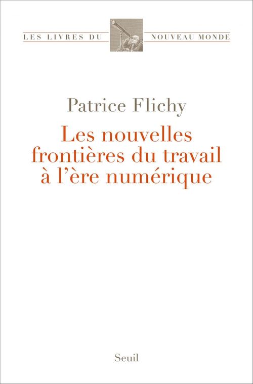 Couverture ebook de Les nouvelles frontières du travail à l'ère numérique, de Patrice Flichy