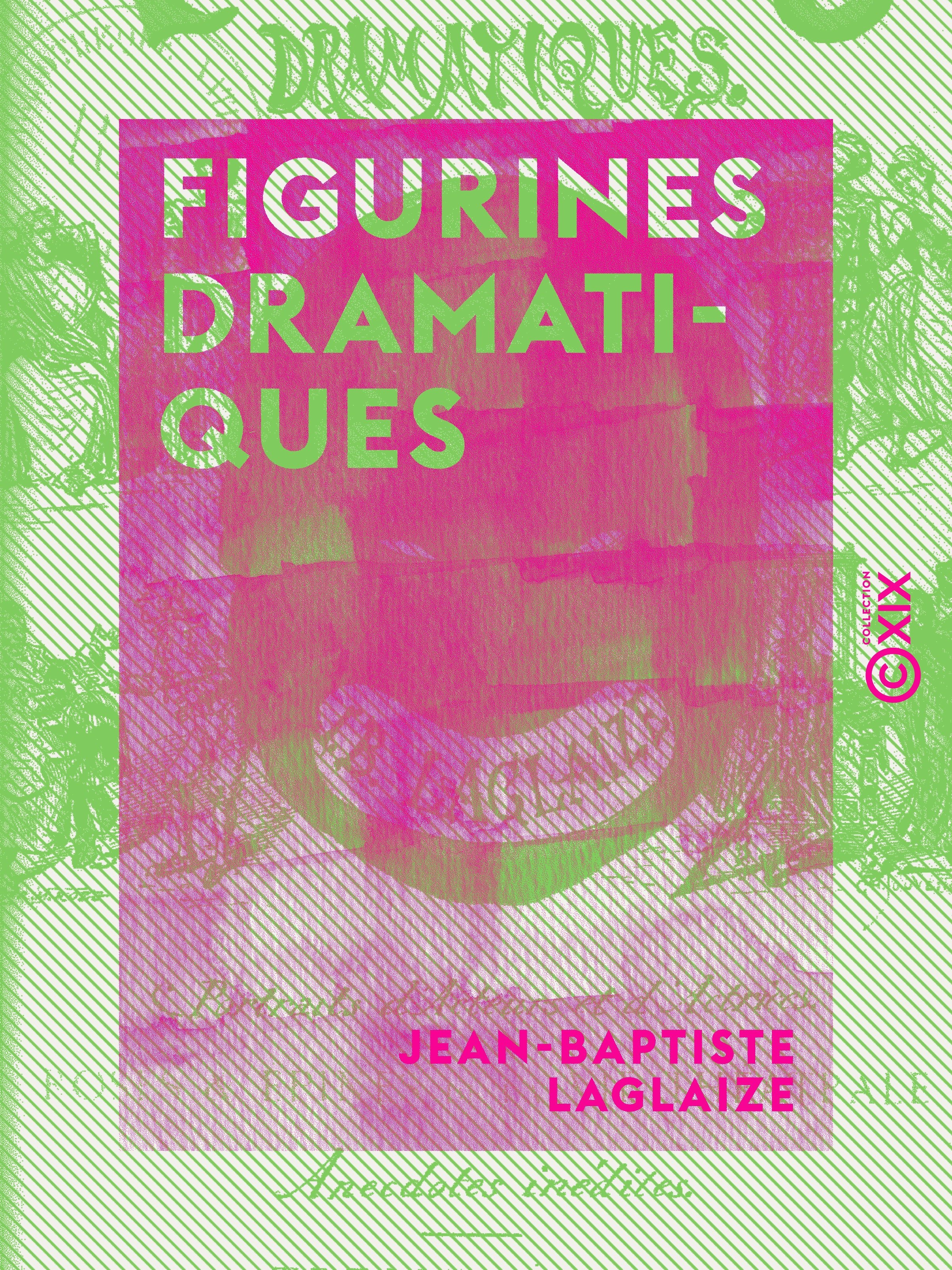 Couverture ebook de Figurines dramatiques - Portraits d'acteurs et d'actrices : roses et épines de la vie théâtrale, anecdotes inédites, de Jean-Baptiste Laglaize
