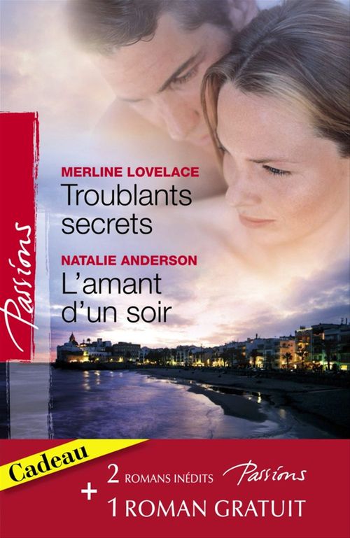 Couverture ebook de Troublants secrets - L'amant d'un soir - La passion en héritage (Harlequin Passions), de Merline Lovelace, Natalie Anderson