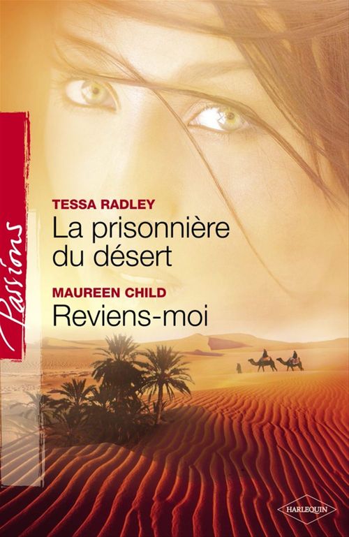 Couverture ebook de La prisonnière du désert - Reviens-moi (Harlequin Passions), de Maureen Child, Tessa Radley